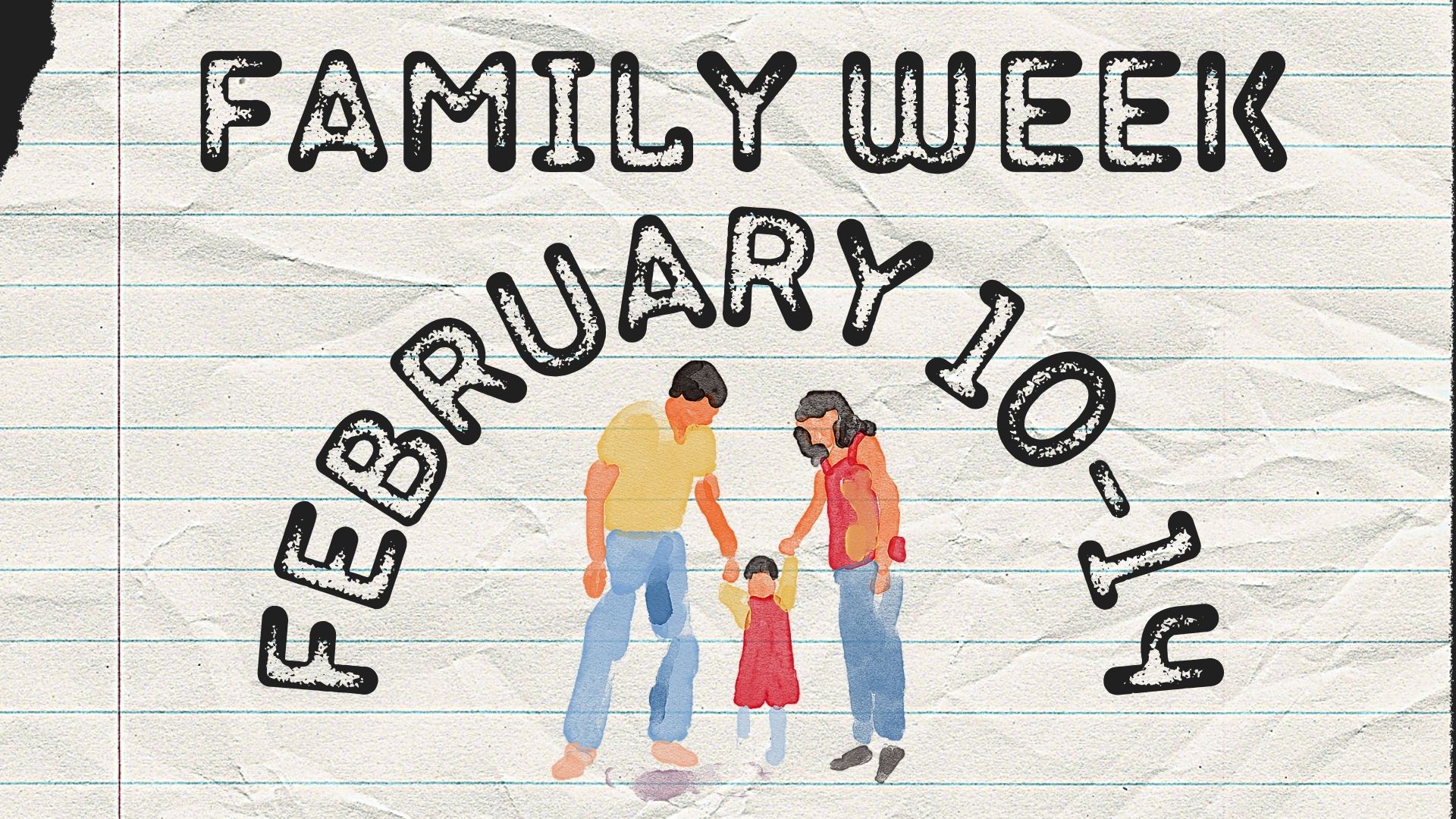 Lined Paper background with the words Family Week February 10-14 with a water color family below.