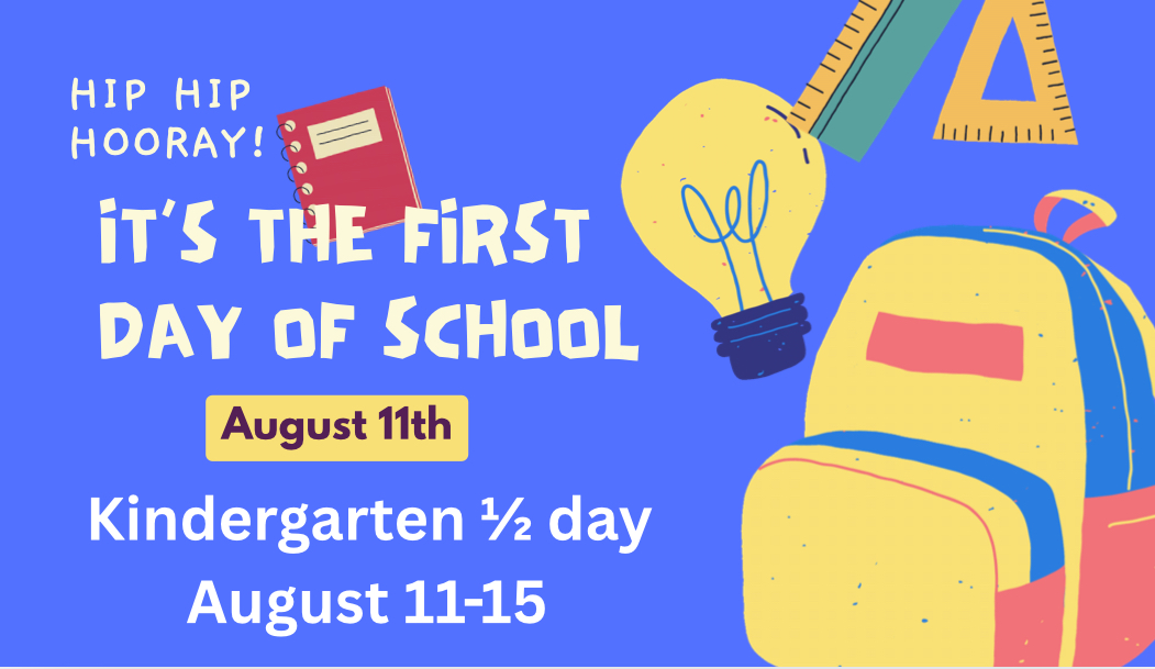Decorative School themed background with the words Hip Hip Hooray! It's the first day of school August 11th. Kindergarten 1/2 day August 11-15.
