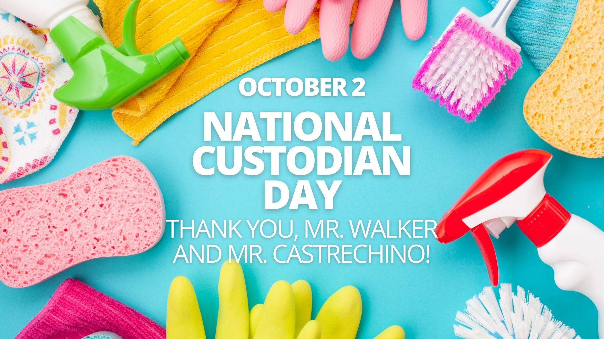 Blue background with cleaning supplies of all kinds around the border with the words. October 2 National Custodian Day Thank you, Mr. Walker and Mr. Castrechino!