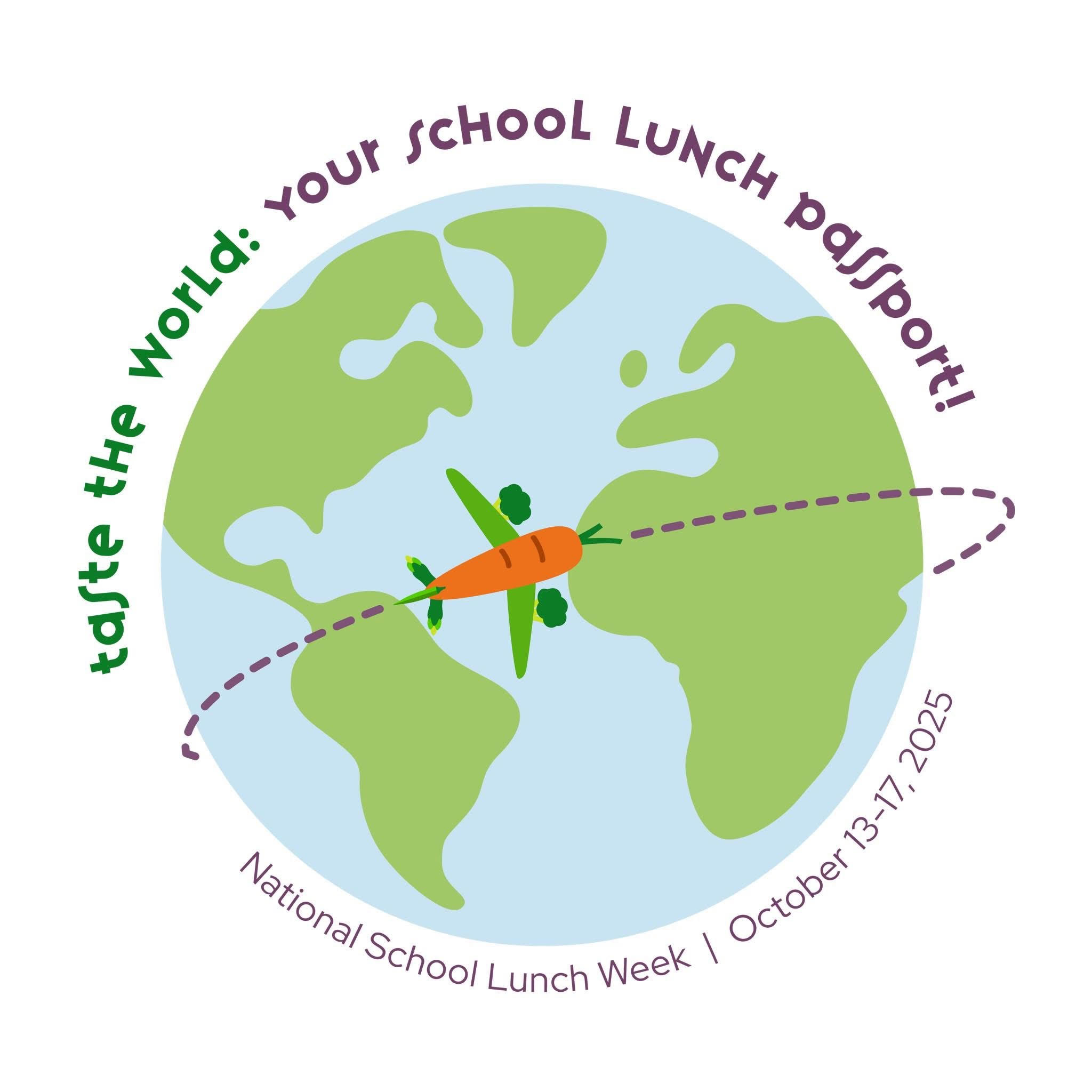 World with a carrot for a plane going around it with the words taste the world: your school lunch passport! National School Lunch Week October 13-17, 2025.
