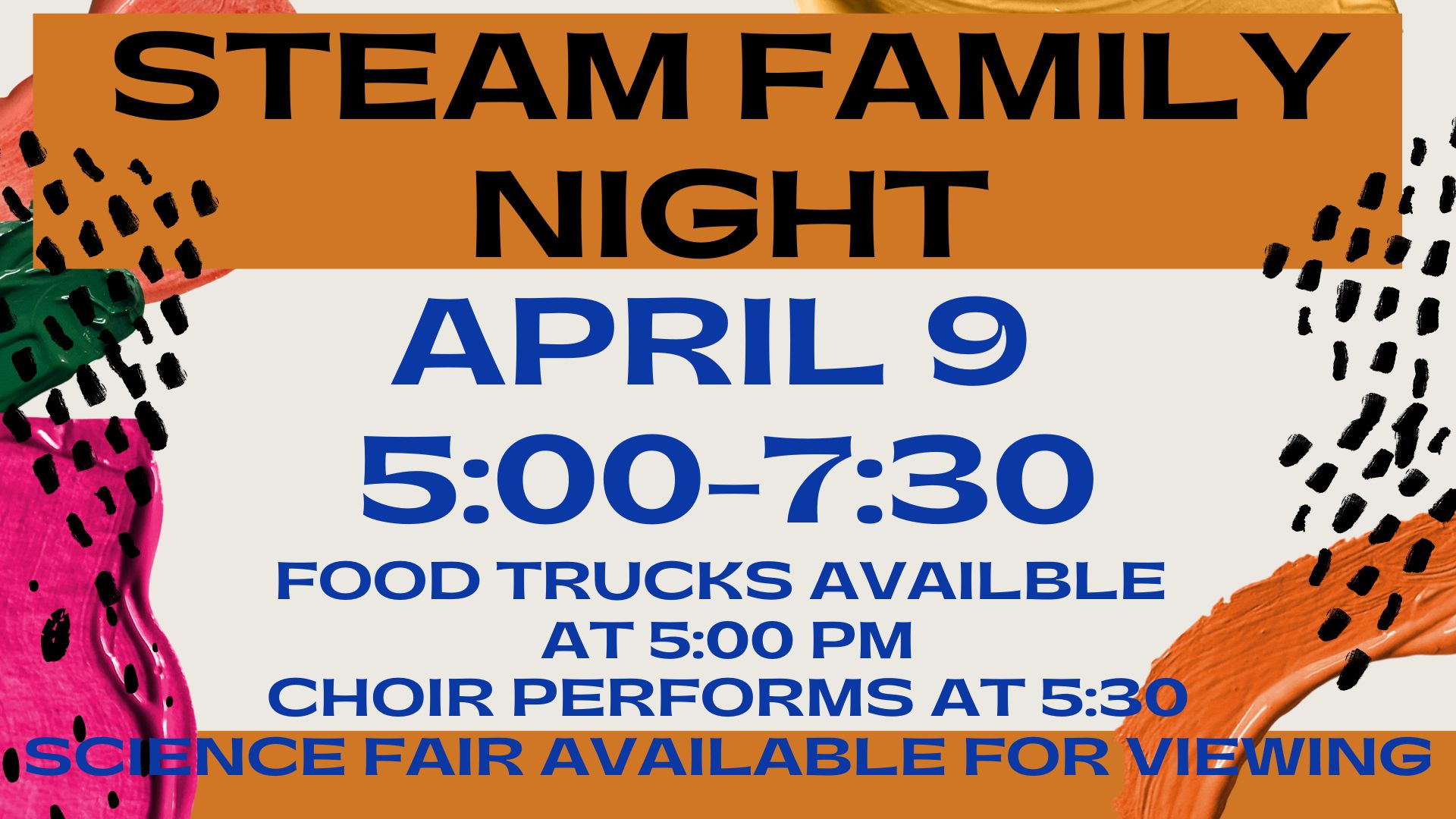 Decorative background with the words Steam Family Night April 9 5:00-7:30 Food trucks available at 5:00 pm Choir performs at 5:30 science fair available for viewing.