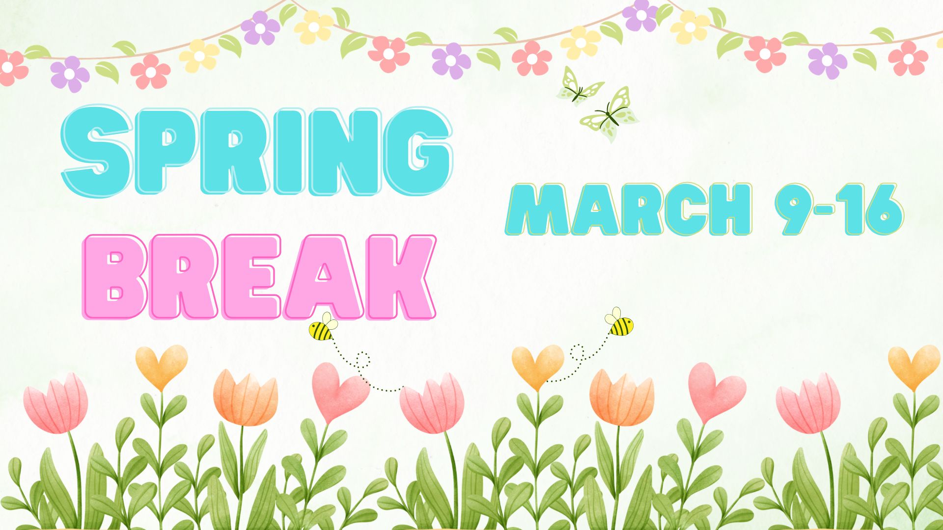 Floral background with the words Spring Break March 9-16.