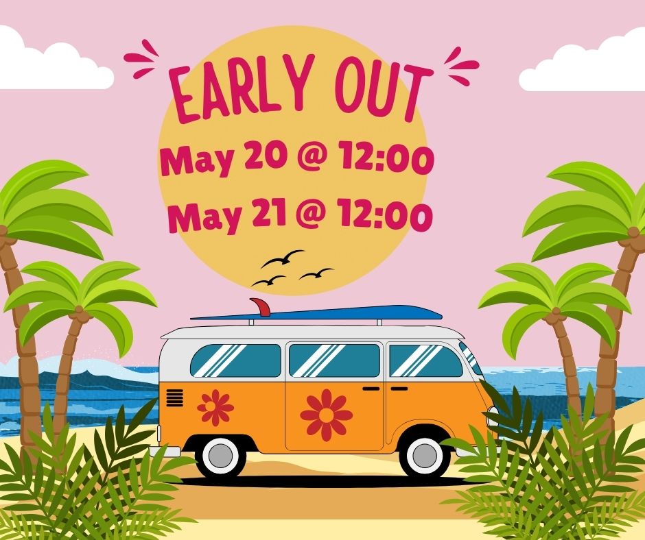 Beach vibe decorative background with the words Early Out May 20 @ 12:00, May 21 @ 12:00 written at the top.
