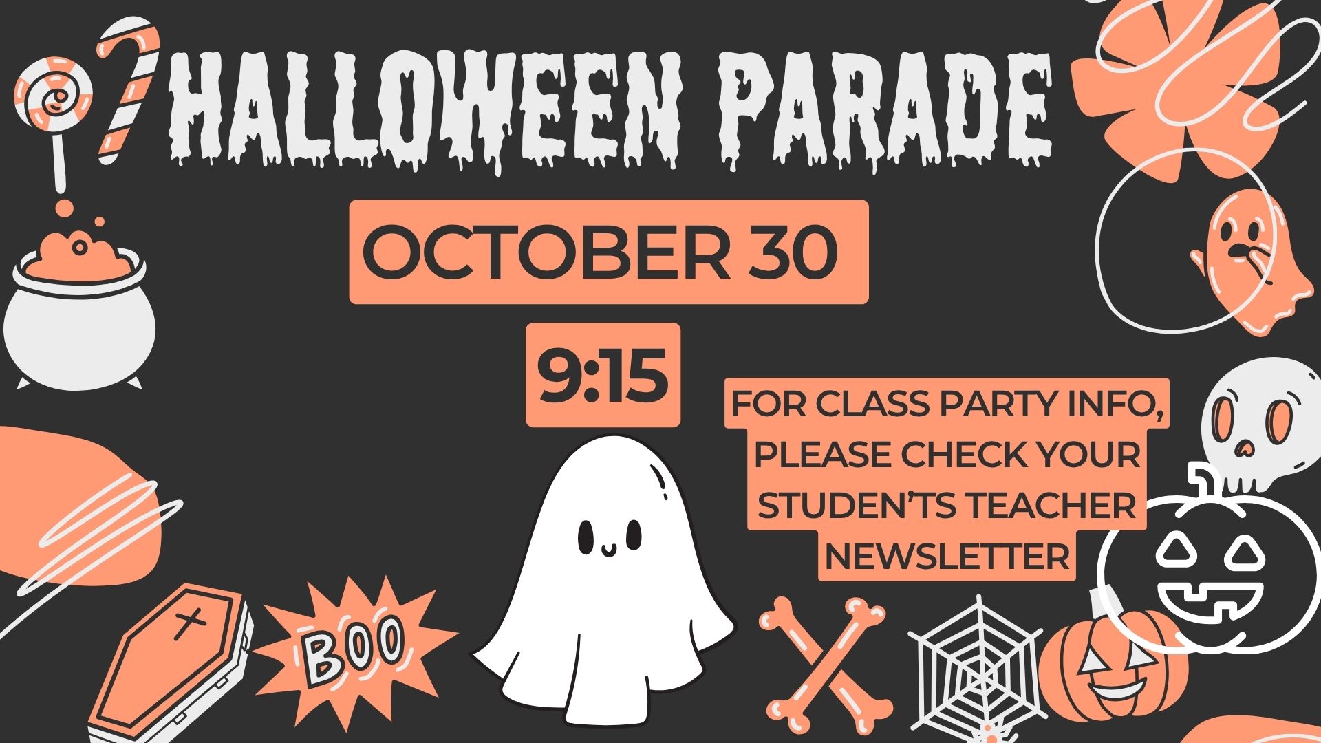 Black background with Halloween themed items in orange and white and the words Halloween Parade October 30 at 9:15 for class party info, please check your student's teacher newsletter.