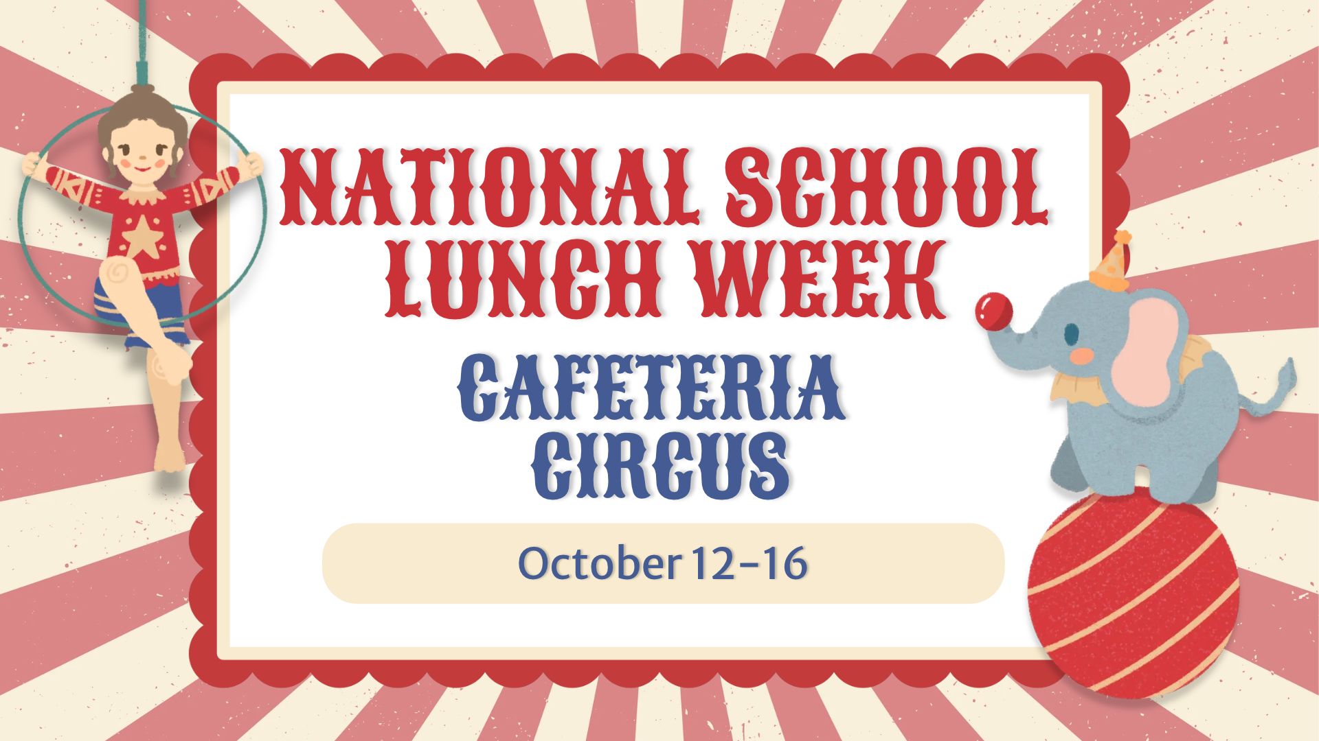Red and white circus themed background with a acrobat and a elephant on a ball with the words National School Lunch Week Cafeteria Circus October 12-16.